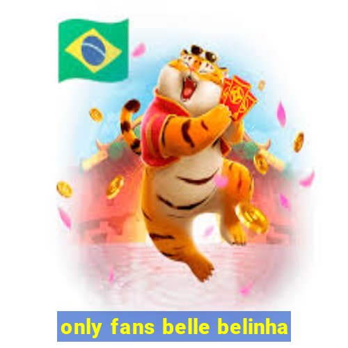 only fans belle belinha